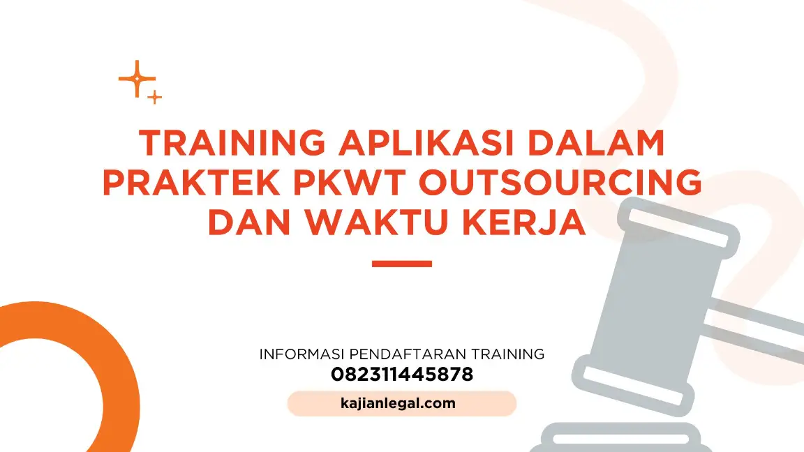 PELATIHAN APLIKASI DALAM PRAKTEK PKWT OUTSOURCING DAN WAKTU KERJA JAKARTA
