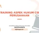 PELATIHAN ASPEK HUKUM CSR PERUSAHAAN JAKARTA