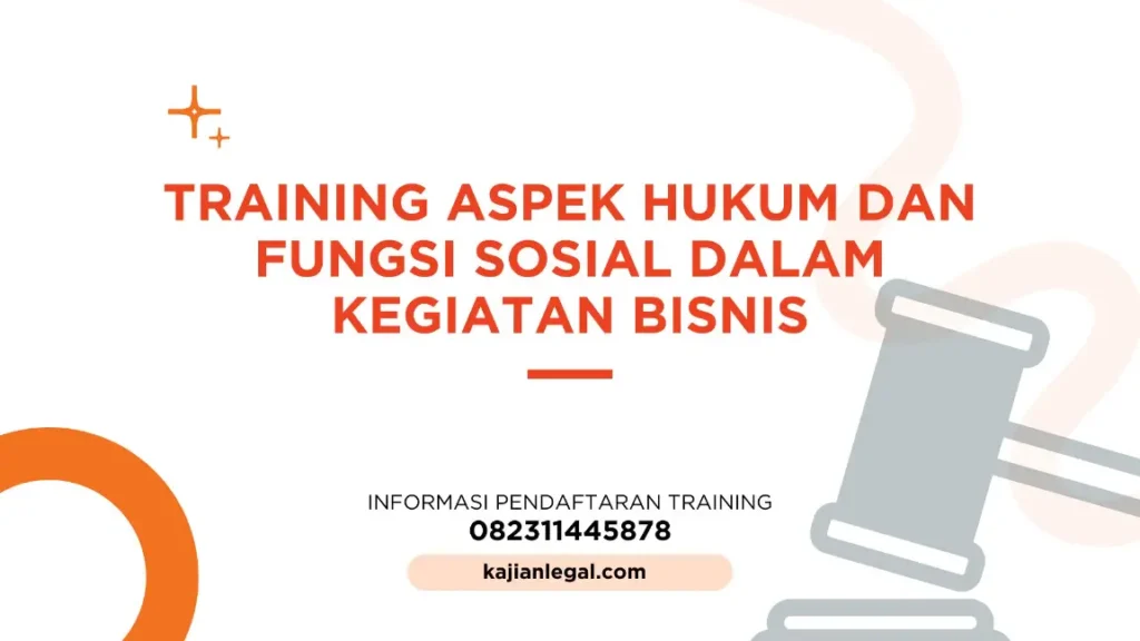 PELATIHAN ASPEK HUKUM DAN FUNGSI SOSIAL DALAM BISNIS JAKARTA