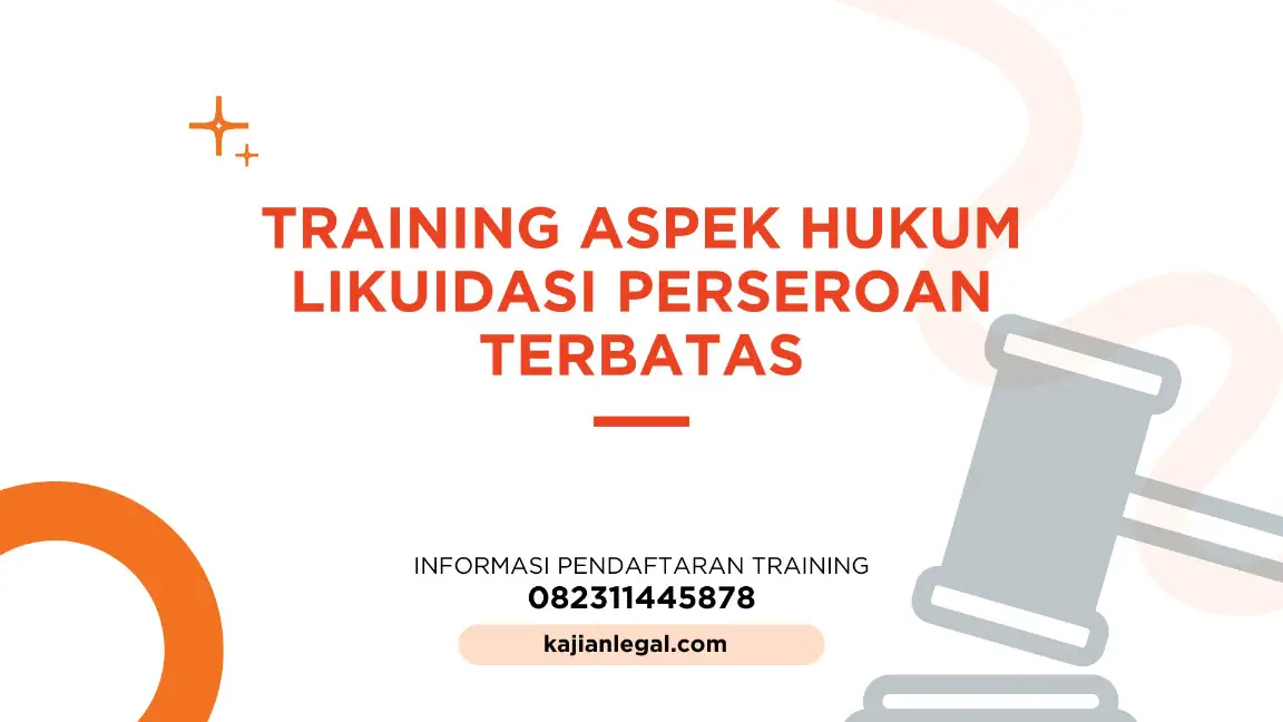 PELATIHAN ASPEK HUKUM LIKUIDASI PERSEROAN TERBATAS JAKARTA