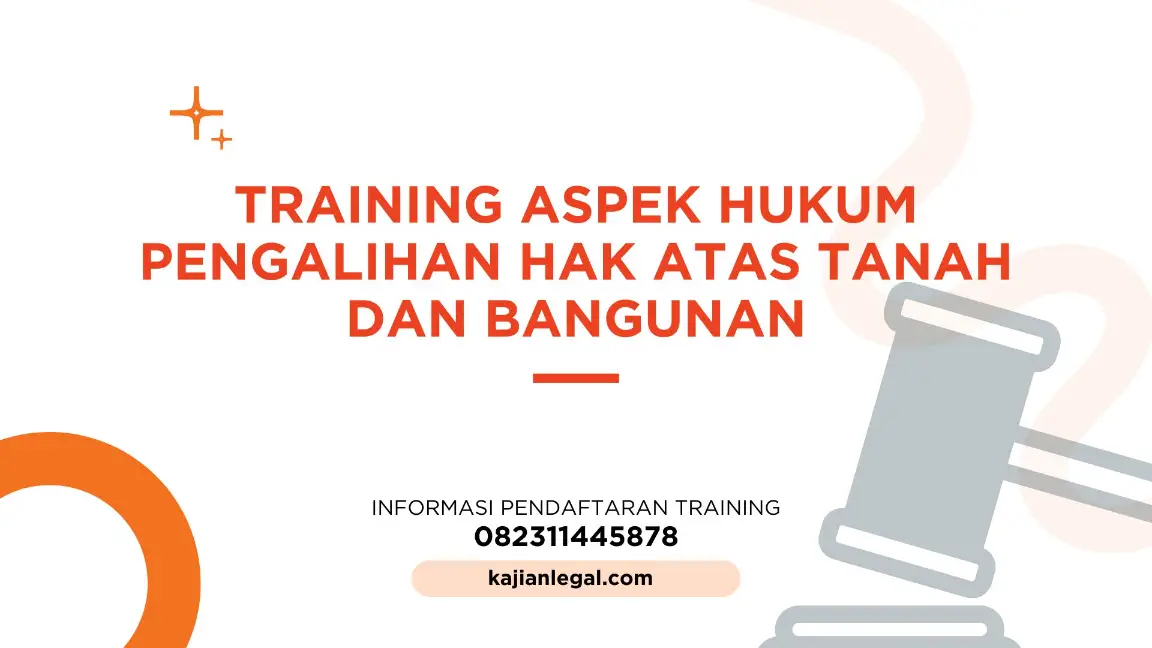 PELATIHAN ASPEK HUKUM PENGALIHAN HAK ATAS TANAH JAKARTA