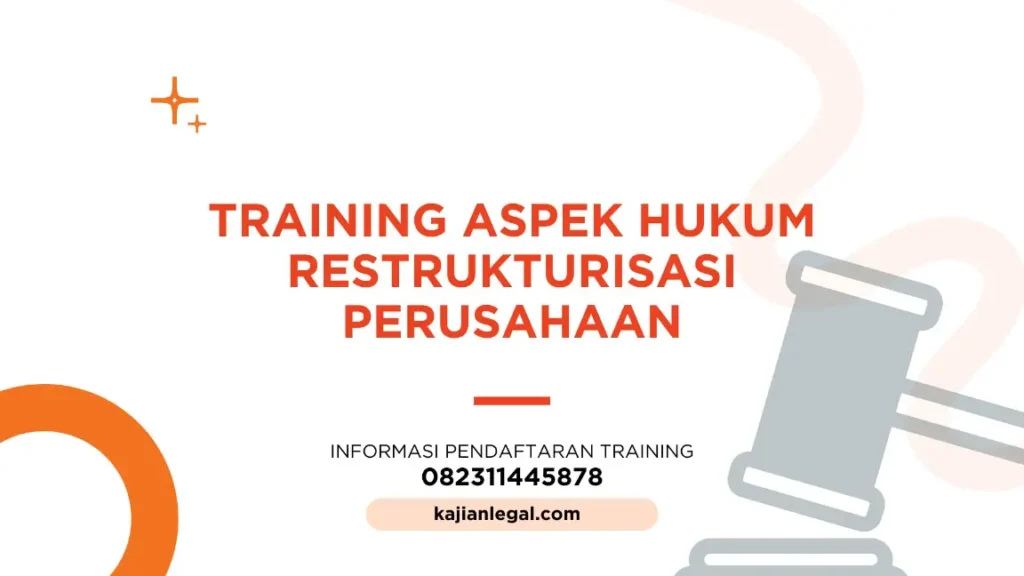 PELATIHAN ASPEK HUKUM RESTRUKTURISASI PERUSAHAAN JAKARTA