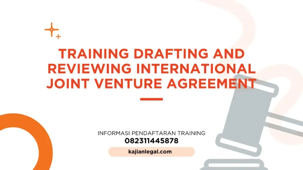 PELATIHAN DRAFTING AND REVIEWING INTERNATIONAL JOINT VENTURE AGREEMENT JAKARTA