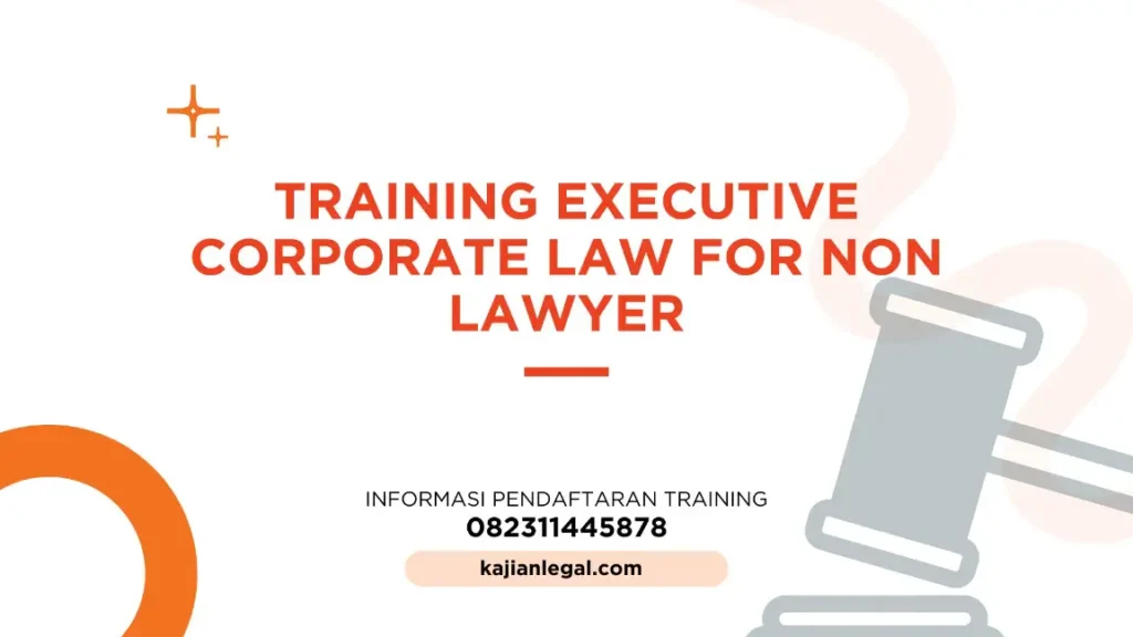 PELATIHAN EXECUTIVE CORPORATE LAW FOR NON LAWYER JAKARTA