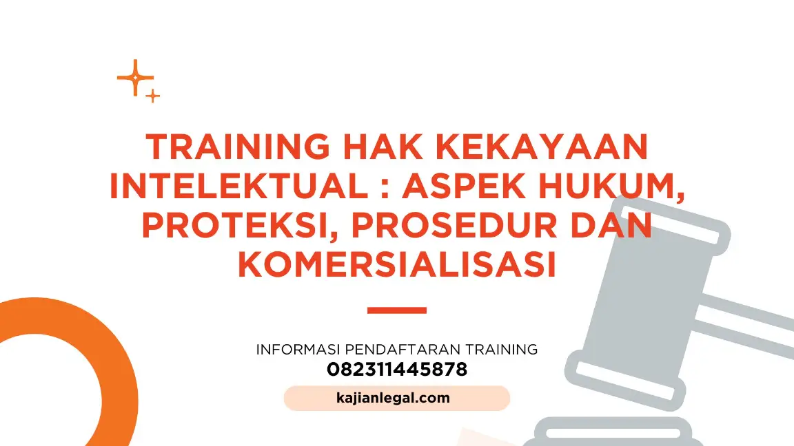 PELATIHAN HAK KEKAYAAN INTELEKTUAL : ASPEK HUKUM, PROTEKSI, PROSEDUR DAN KOMERSIALISASI JAKARTA