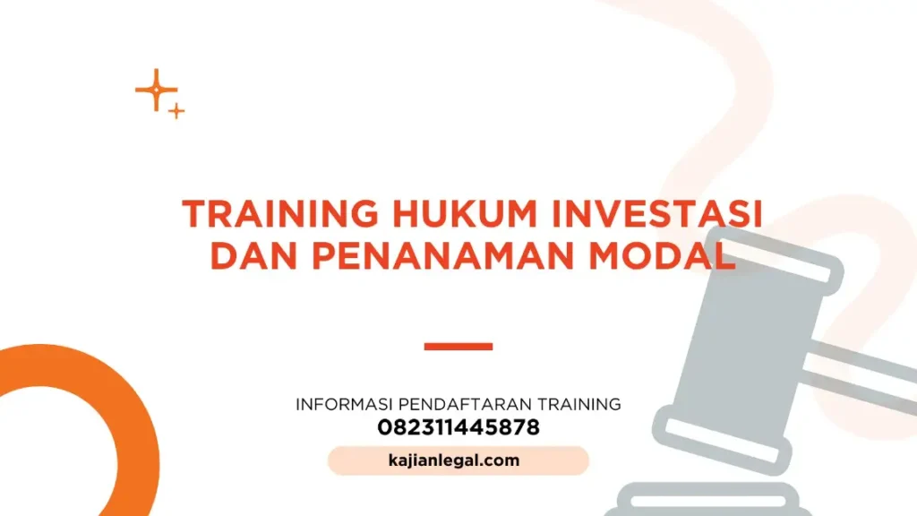 PELATIHAN HUKUM INVESTASI DAN PENANAMAN MODAL JAKARTA