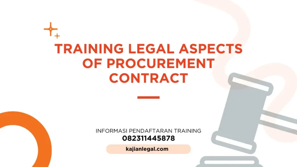 PELATIHAN LEGAL ASPECTS OF PROCUREMENT CONTRACT JAKARTA