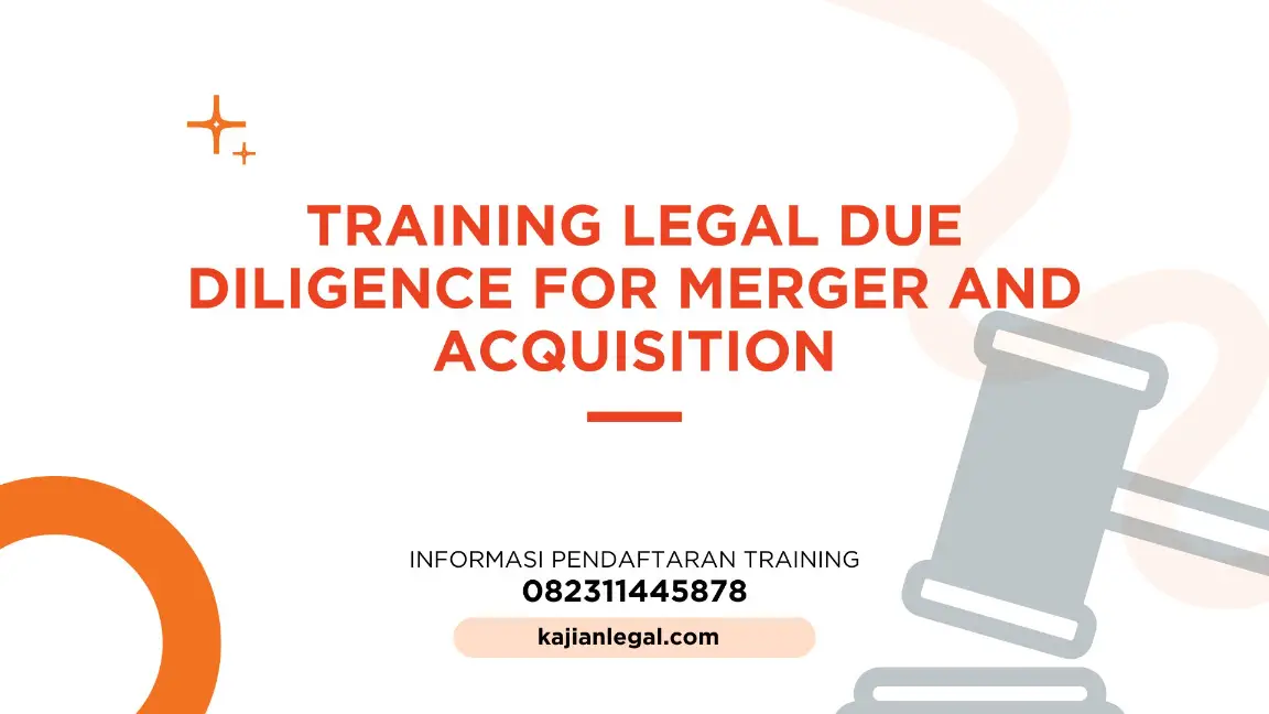 PELATIHAN LEGAL DUE DILIGENCE FOR MERGER AND ACQUISITION JAKARTA