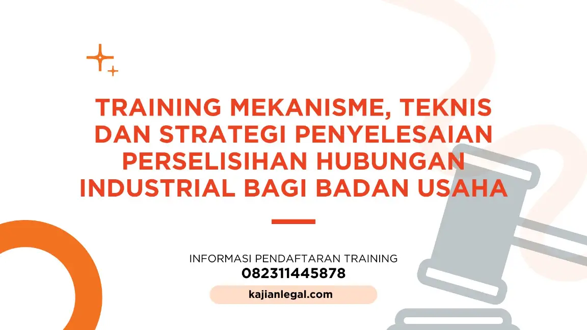 PELATIHAN MEKANISME TEKNIS DAN STRATEGI PENYELESAIAN PERSELISIHAN HUBUNGAN INDUSTRIAL BAGI BADAN USAHA JAKARTA