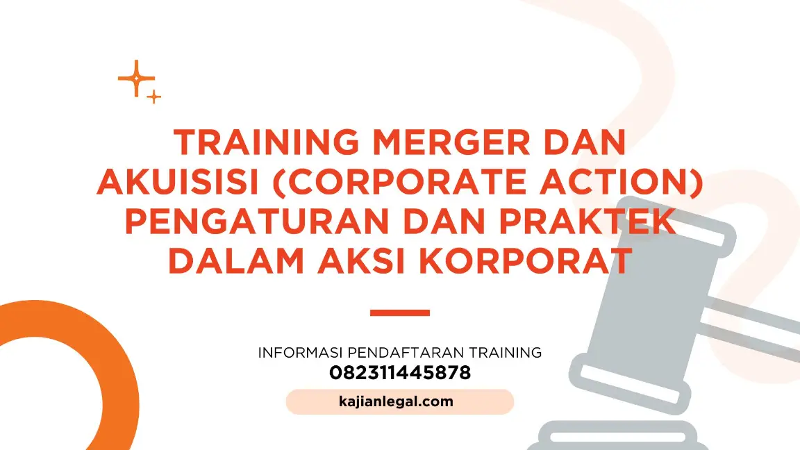 PELATIHAN MERGER DAN AKUISISI (CORPORATE ACTION) PENGATURAN DAN PRAKTEK DALAM AKSI KORPORAT JAKARTA