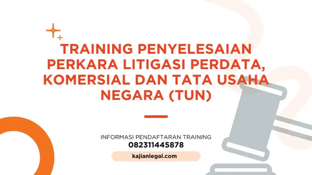 PELATIHAN PENYELESAIAN PERKARA LITIGASI PERDATA  KOMERSIAL DAN TATA USAHA NEGARA  (TUN) JAKARTA