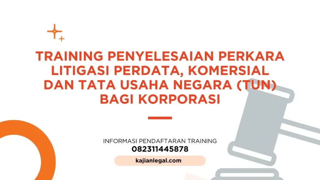 PELATIHAN PENYELESAIAN PERKARA LITIGASI PERDATA, KOMERSIAL DAN TATA USAHA NEGARA (TUN) BAGI KORPORASI JAKARTA