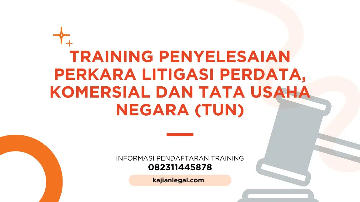 PELATIHAN PENYELESAIAN PERKARA LITIGASI PERDATA KOMERSIAL DAN TATA USAHA NEGARA (TUN) JAKARTA