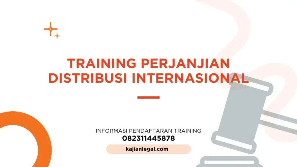 PELATIHAN PERJANJIAN DISTRIBUSI INTERNASIONAL JAKARTA