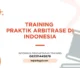 PELATIHAN PRAKTEK ARBITRASE DI INDONESIA JAKARTA