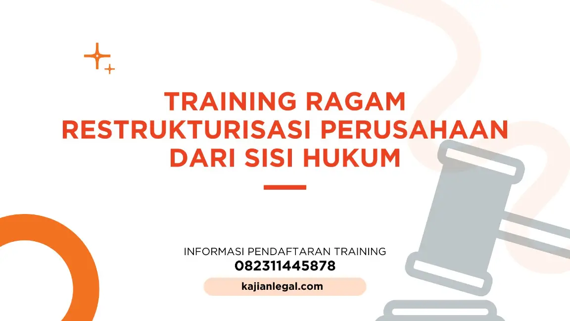 PELATIHAN RAGAM RESTRUKTURISASI PERUSAHAAN SISI HUKUM JAKARTA