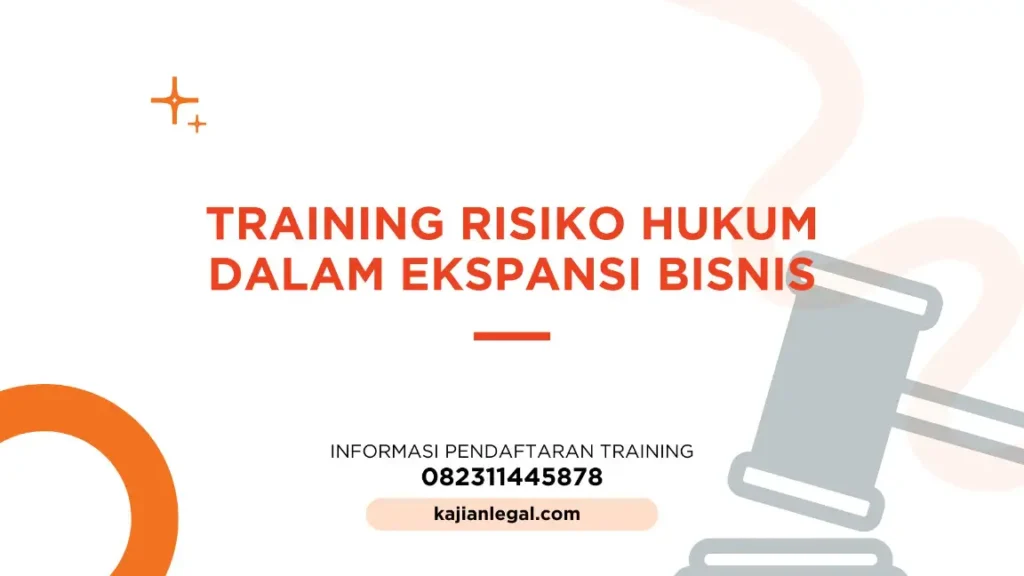 PELATIHAN RISIKO HUKUM DALAM EKSPANSI BISNIS JAKARTA