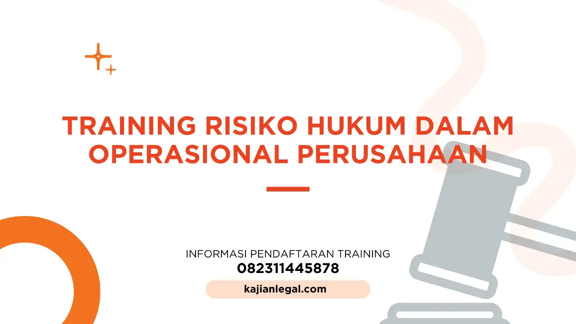 PELATIHAN RISIKO HUKUM DALAM OPERASIONAL PERUSAHAAN JAKARTA