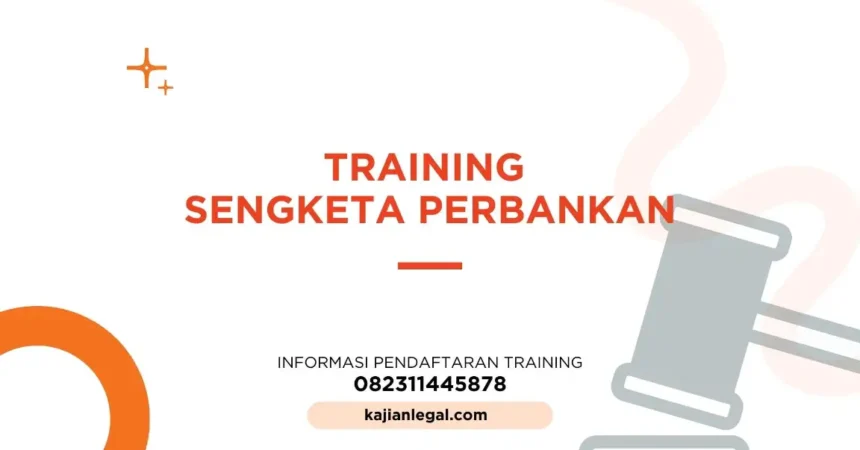 PELATIHAN SENGKETA PERBANKAN MERUPAKAN JAKARTA