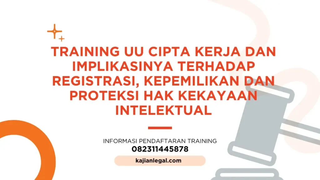 PELATIHAN UU CIPTA KERJA DAN IMPLIKASINYA TERHADAP REGISTRASI KEPEMILIKAN DAN PROTEKSI HAK KEKAYAAN INTELEKTUAL JAKARTA